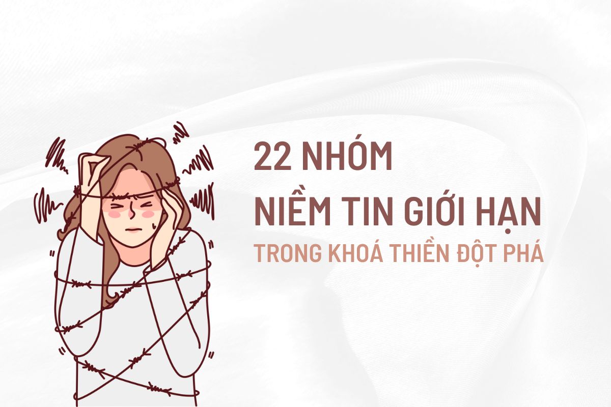 22 nhóm niềm tin giới hạn đề cập trong khoá Thiền Đột phá