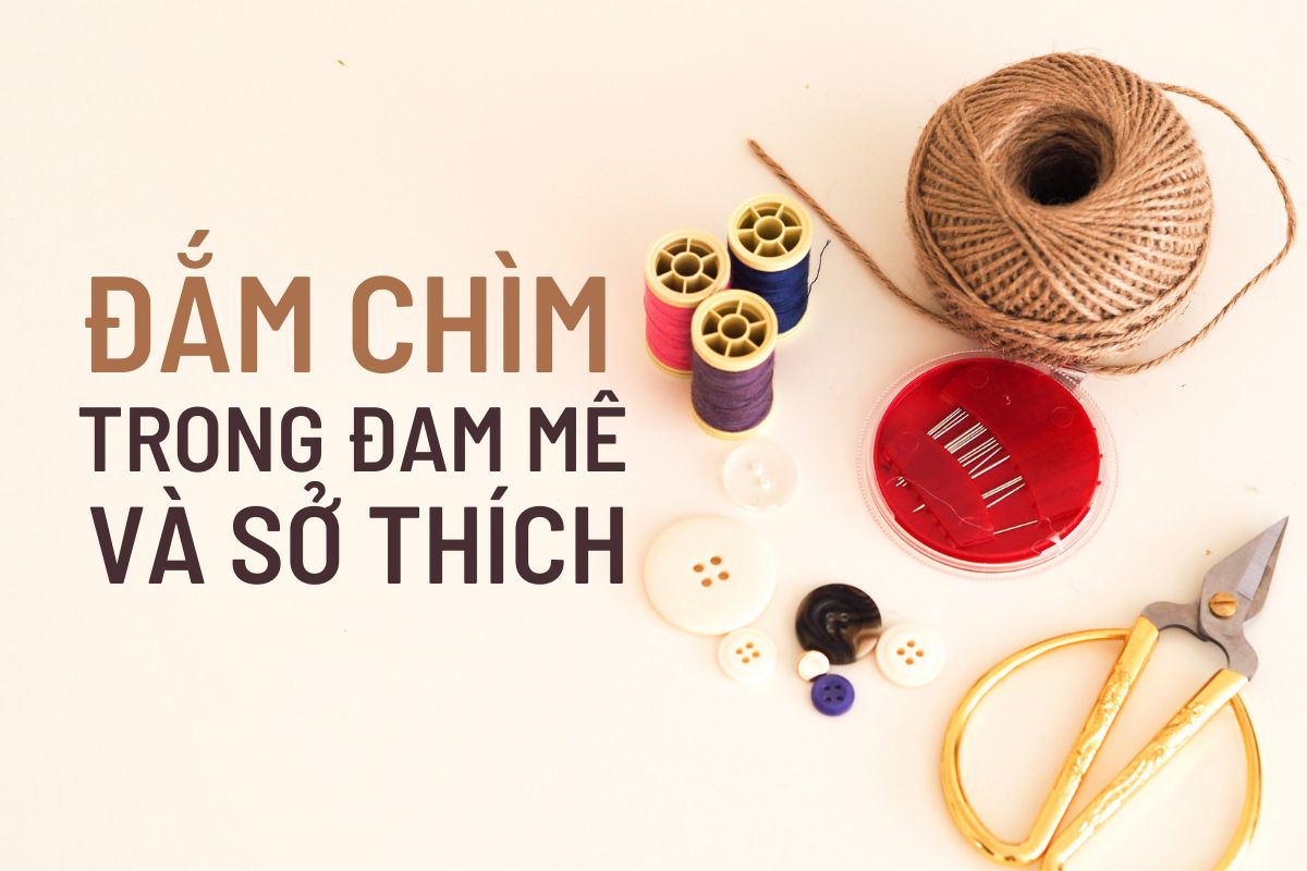 Đắm chìm trong đam mê và sở thích