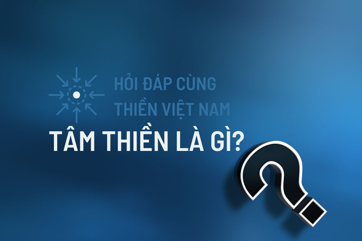 Hỏi đáp: Tâm Thiền là gì?